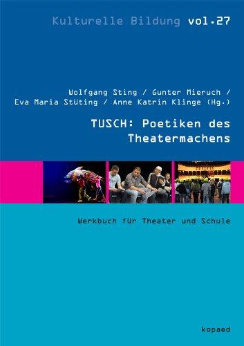 TUSCH: Poetiken des Theatermachens: Werkbuch für Theater und Schule (Kulturelle Bildung)