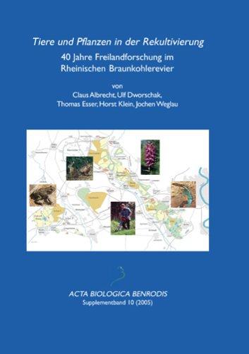 Tiere und Pflanzen in der Rekultivierung: 40 Jahre Freilandforschung im Rheinischen Braunkohlerevier