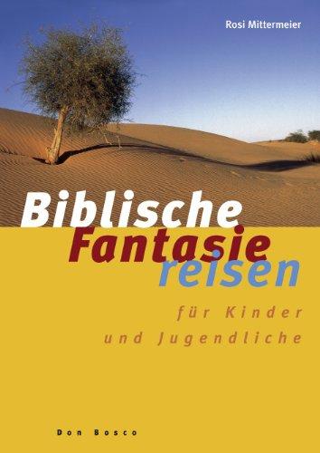 Biblische Fantasiereisen: Für Kinder und Jugendliche