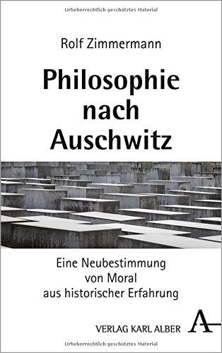 Philosophie nach Auschwitz: Eine Neubestimmung von Moral aus historischer Erfahrung