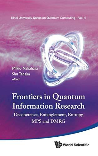 Frontiers in Quantum Information Research - Proceedings of the Summer School on Decoherence, Entanglement & Entropy and Proceedings of the Workshop on ... Series on Quantum Computing, Band 4)