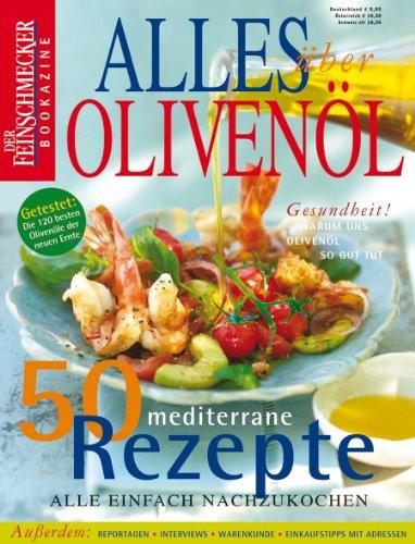 Alles über Olivenöl: Der Feinschmecker Bookazine: 50 mediterrane Rezepte. Alle einfach nachzukochen (Feinschmecker Bookazines)