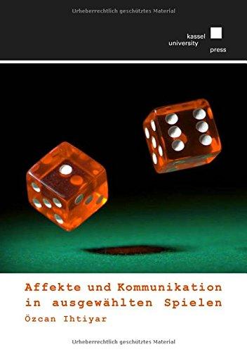 Affekte und Kommunikation in ausgewählten Spielen: Eine empirische und experimentelle Analyse