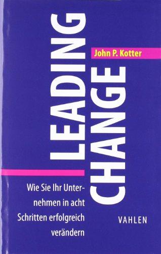 Leading Change: Wie Sie Ihr Unternehmen in acht Schritten erfolgreich verändern