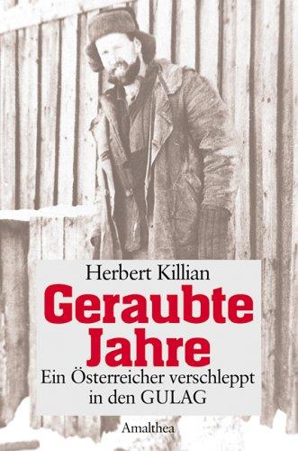 Geraubte Jahre. Ein Österreicher verschleppt in den GULAG