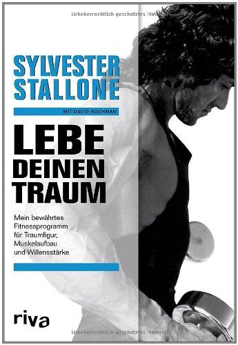 Lebe deinen Traum: Mein bewährtes Fitnessprogramm für Traumfigur, Muskelaufbau und Willensstärke