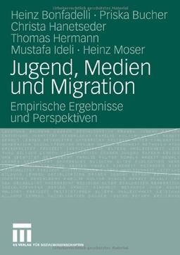 Jugend, Medien Und Migration: Empirische Ergebnisse und Perspektiven (German Edition)