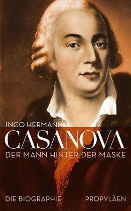 Casanova: Der Mann hinter der Maske - Die Biographie