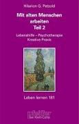 Mit alten Menschen arbeiten. Teil 2: Lebenshilfe, Psychotherapie, Kreative Praxis (Leben Lernen 181)