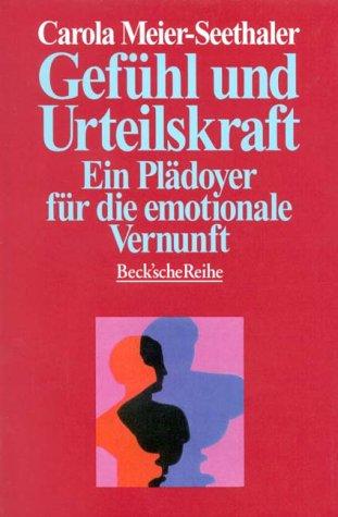 Gefühl und Urteilskraft. Ein Plädoyer für die emotionale Vernunft