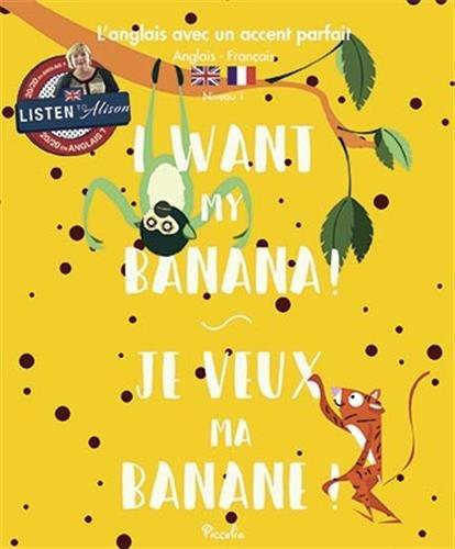 I want my banana !. Je veux ma banane !