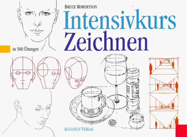 Intensivkurs Zeichnen. Garantiert zeichnen lernen in 500 Übungen