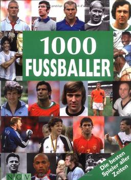 1000 Fussballer. Die besten Spieler aller Zeiten