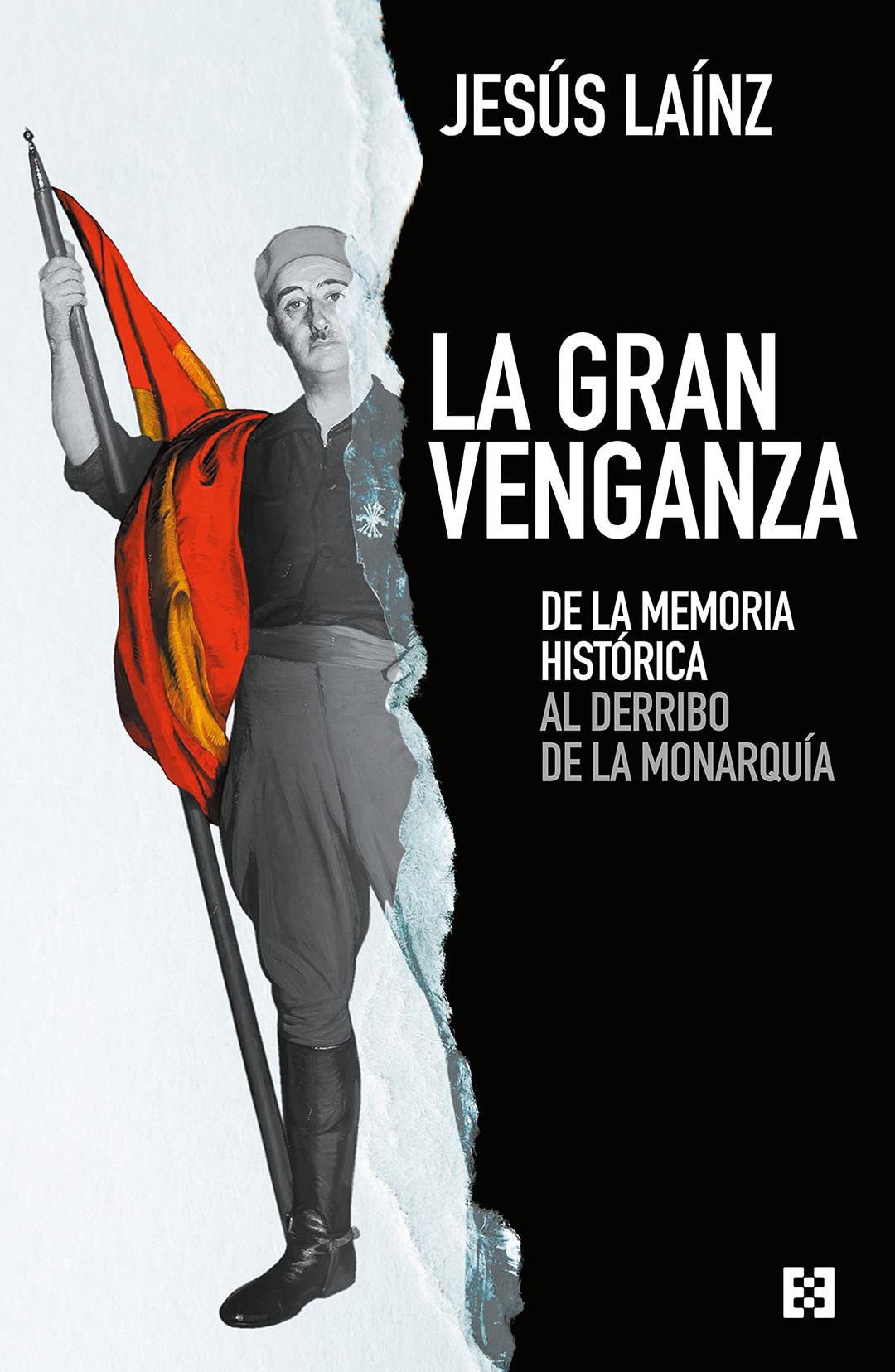 La gran venganza: De la memoria histórica al derribo de la monarquía (NUEVO ENSAYO, Band 87)