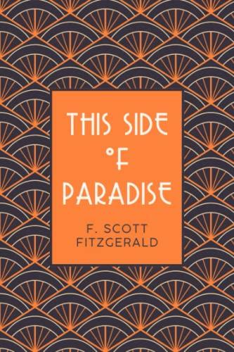 This Side of Paradise: A 1920’s Romantic Coming of Age Novel