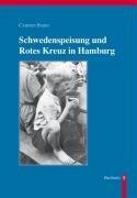 Schwedenspeisung und Rotes Kreuz in Hamburg: Massenspeisungen 1946-1949 für Hamburger Kleinkinder in der Hungerzeit