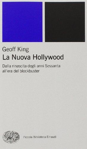 La nuova Hollywood. Dalla rinascita degli anni Sessanta all'era del blockbuster