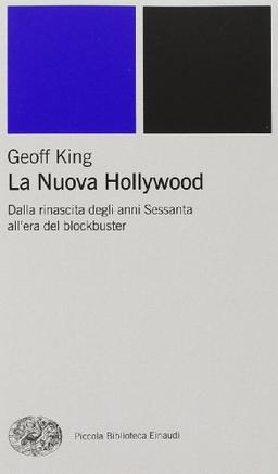 La nuova Hollywood. Dalla rinascita degli anni Sessanta all'era del blockbuster