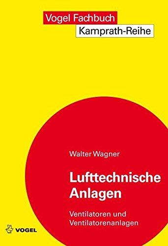 Lufttechnische Anlagen: Ventilatoren und Ventilatoranlagen (Kamprath-Reihe)