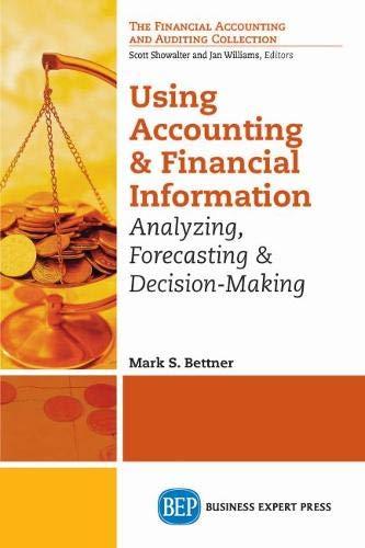 Using Accounting and Financial Information: Analyzing, Forecasting & Decision-Making