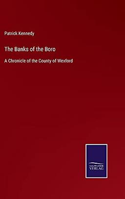 The Banks of the Boro: A Chronicle of the County of Wexford