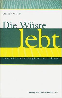 Die Wüste lebt. Jenseits von Kapital und Staat