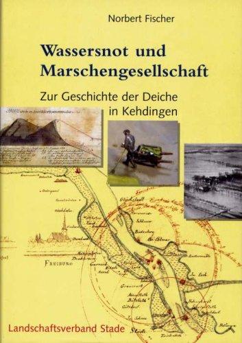 Wassersnot und Marschengesellschaft - Zur Geschichte der Deiche in Kehdingen (Schriftenreihe des Landschaftsverbandes der ehemaligen Herzogtümer Bremen und Verden)