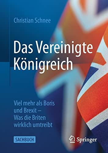 Das Vereinigte Königreich: Viel mehr als Boris und Brexit – Was die Briten wirklich umtreibt