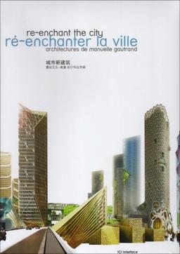 Ré-enchanter la ville : architectures de Manuelle Gautrand. Re-enchant the city