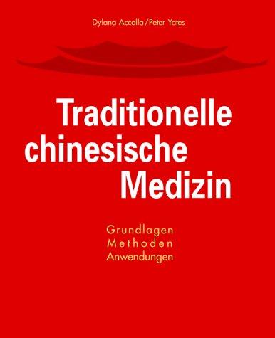 Traditionelle Chinesische Medizin. Grundlagen, Methoden, Anwendungen