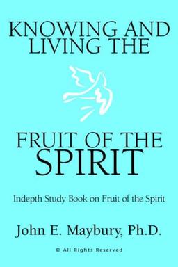 Knowing And Living The Fruit Of The Spirit: Indepth Study Book on Fruit of the Spirit