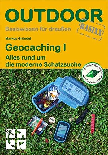 Geocaching I - Alles rund um die moderne Schatzsuche (OutdoorHandbuch)