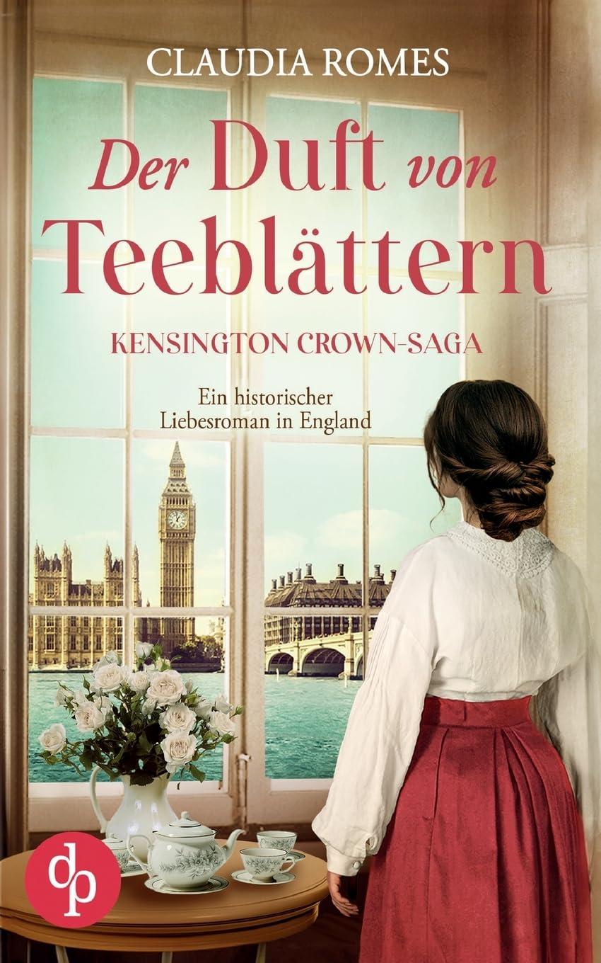 Der Duft von Teeblättern: Ein historischer Liebesroman in England