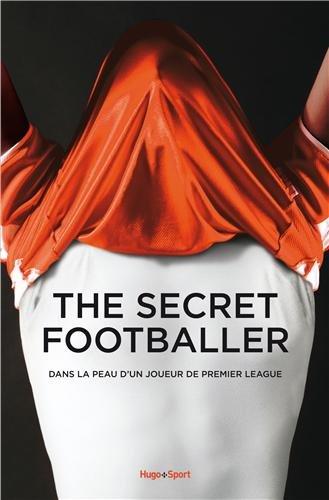 The secret footballer. Dans la peau d'un joueur de Premier League