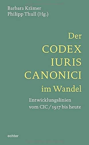 Der Codex Iuris Canonici im Wandel: Entwicklungslinien vom CIC/1917 bis heute