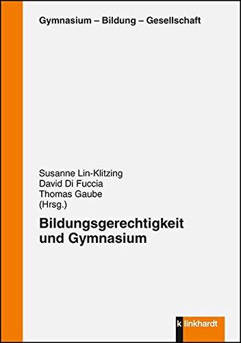 Bildungsgerechitgkeit und Gymnasium (Gymnasium - Bildung - Gesellschaft)