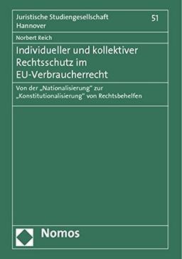 Individueller und kollektiver Rechtsschutz im EU-Verbraucherrecht: Von der "Nationalisierung" zur "Konstitutionalisierung" von Rechtsbehelfen (Juristische Studiengesellschaft Hannover)