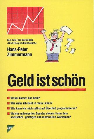 Geld ist schön. Woher das Geld kommt, und wie man es in sein Leben zieht /Eine schonungslose Abrechnung mit einem alten Tabu