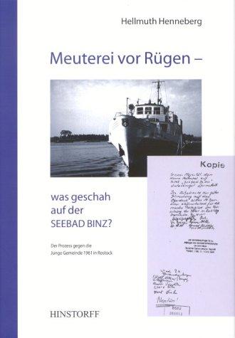 Meuterei vor Rügen - was geschah auf der SEEBAD BINZ? Der Prozess gegen die Junge Gemeinde 1961 in Rostock