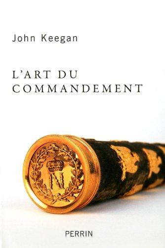 L'art du commandement : Alexandre, Wellington, Grant, Hitler