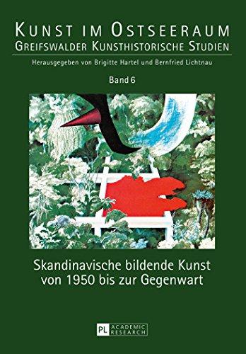 Skandinavische bildende Kunst von 1950 bis zur Gegenwart (Kunst im Ostseeraum. Greifswalder Kunsthistorische Studien)