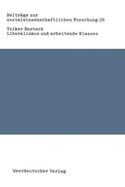 Liberalismus und arbeitende Klassen: Zur Gesellschaftstheorie John Stuart Mills (Beiträge Zur Sozialwissenschaftlichen Forschung) (German Edition) ... Forschung, 28, Band 28)