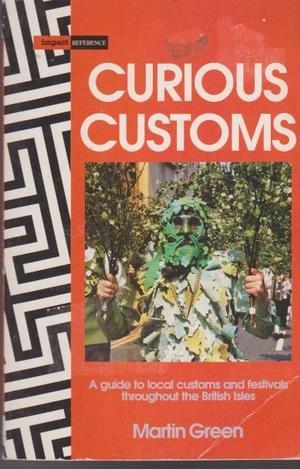 Curious Customs: A Guide to Customs and Festivals in the British Isles (Impact reference)