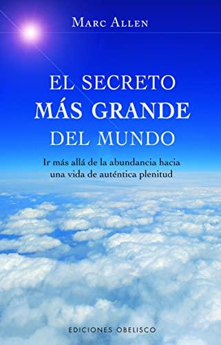 El secreto más grande del mundo : más allá de la abundancia hay una vida de auténtica plenitud (EXITO)