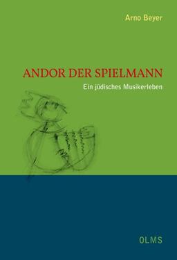 Andor der Spielmann  Ein jüdisches Musikerleben (Lebensberichte - Zeitgeschichte)