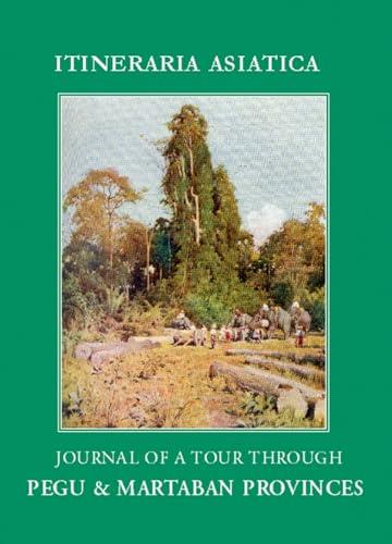 Journal of a Tour Through Pegu & Martaban (Itineraria Asiatica: Burma, Band 8)