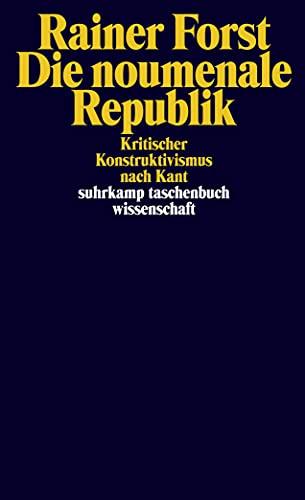 Die noumenale Republik: Kritischer Konstruktivismus nach Kant (suhrkamp taschenbuch wissenschaft)