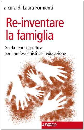 Re-inventare la famiglia. Guida teorico-pratica per i professionisti dell'educazione (PerCorsi di studio)