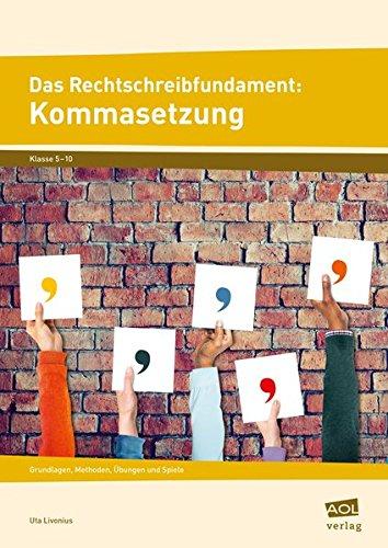 Das Rechtschreibfundament: Kommasetzung: Grundlagen, Methoden, Übungen und Spiele (5. bis 10. Klasse)