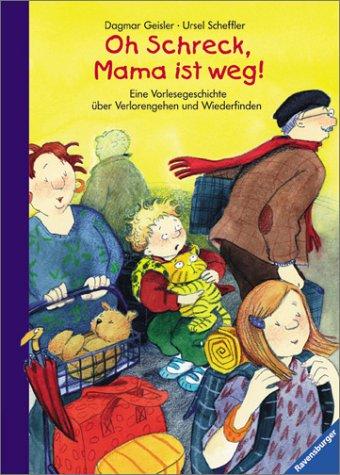 Erste Vorlesegeschichte aus dem Kinderalltag: Oh Schreck, Mama ist weg!: Erste Vorlesegeschichten vom Verlorengehen und Wiederfinden